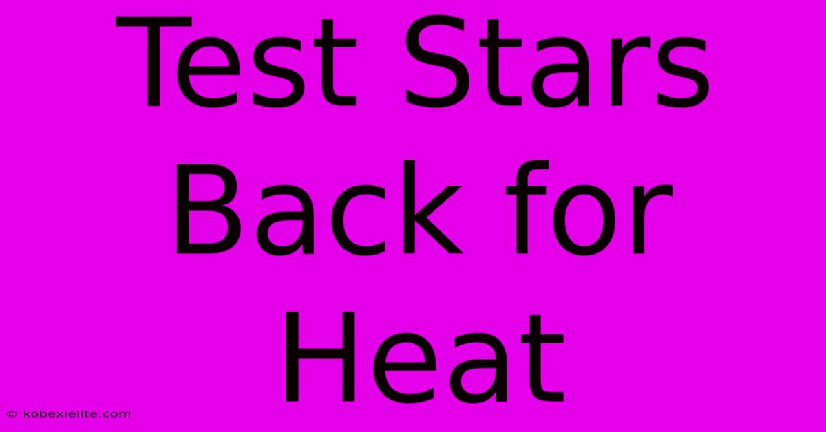 Test Stars Back For Heat