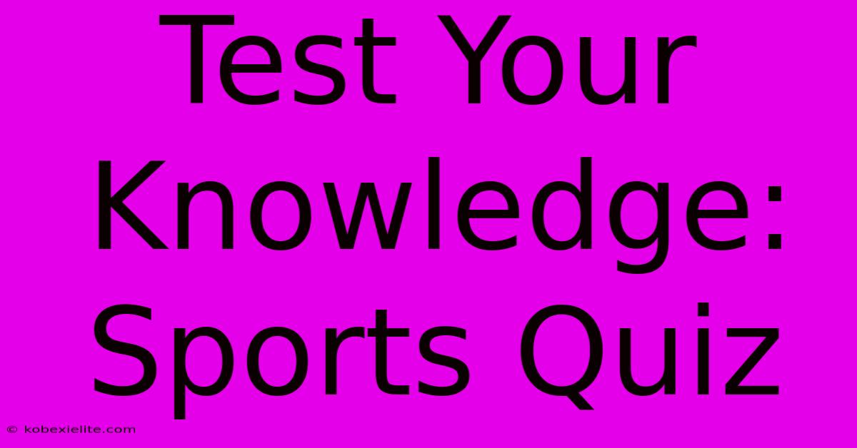 Test Your Knowledge: Sports Quiz