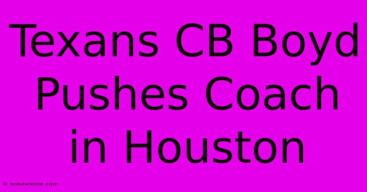 Texans CB Boyd Pushes Coach In Houston