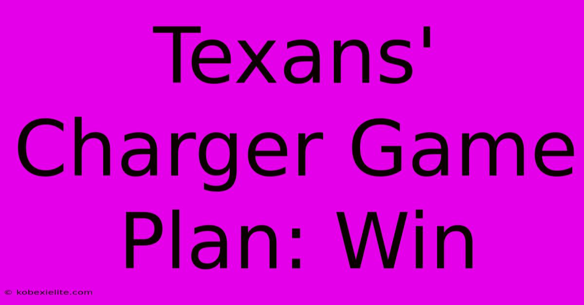 Texans' Charger Game Plan: Win