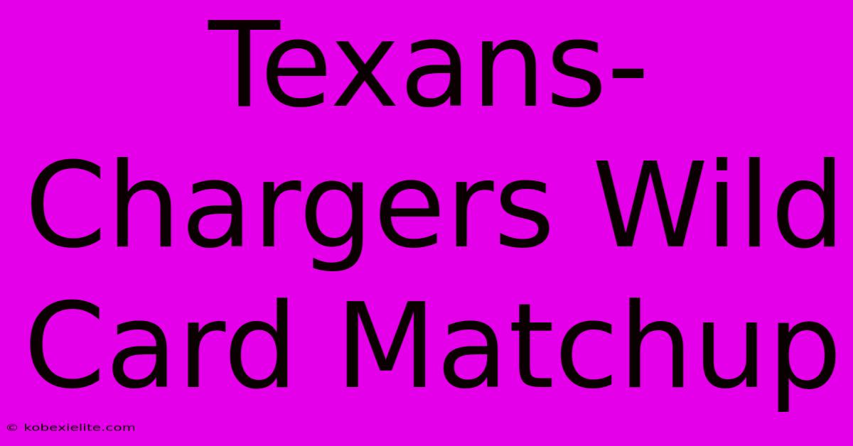 Texans-Chargers Wild Card Matchup