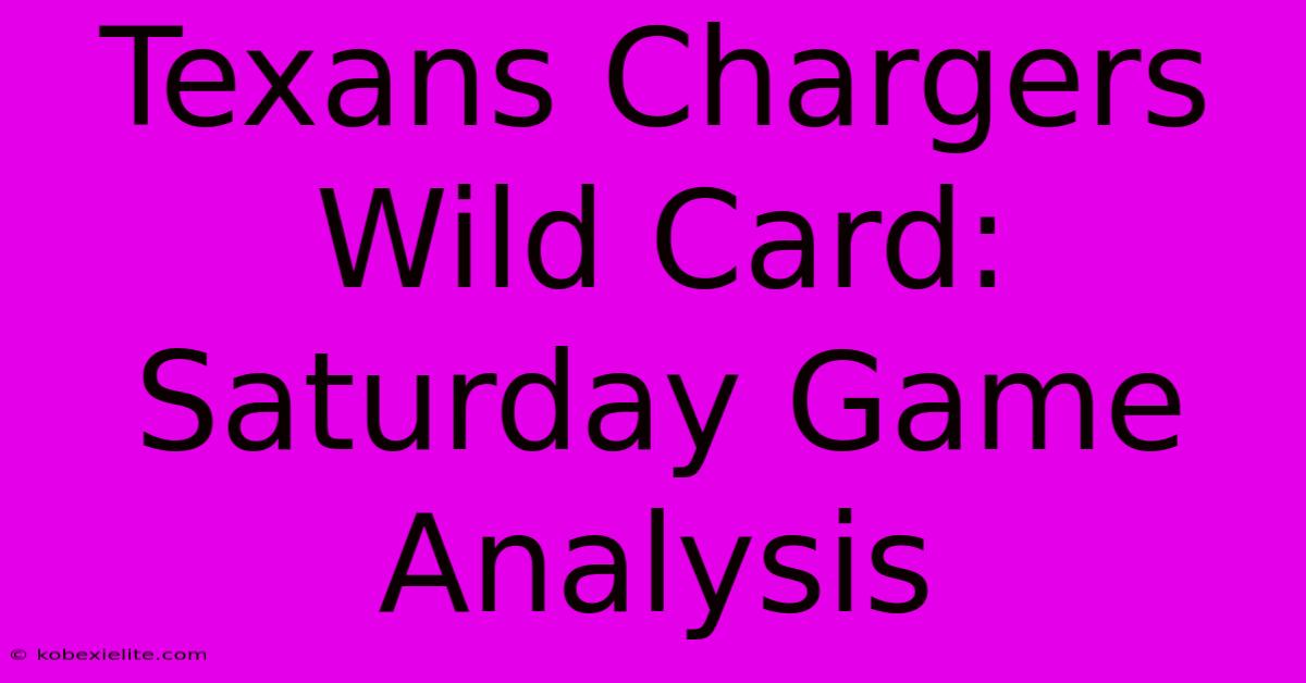 Texans Chargers Wild Card: Saturday Game Analysis