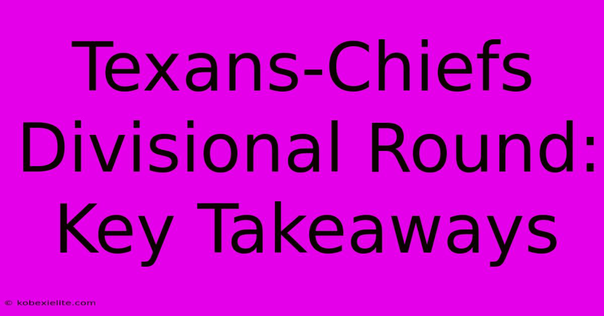 Texans-Chiefs Divisional Round: Key Takeaways