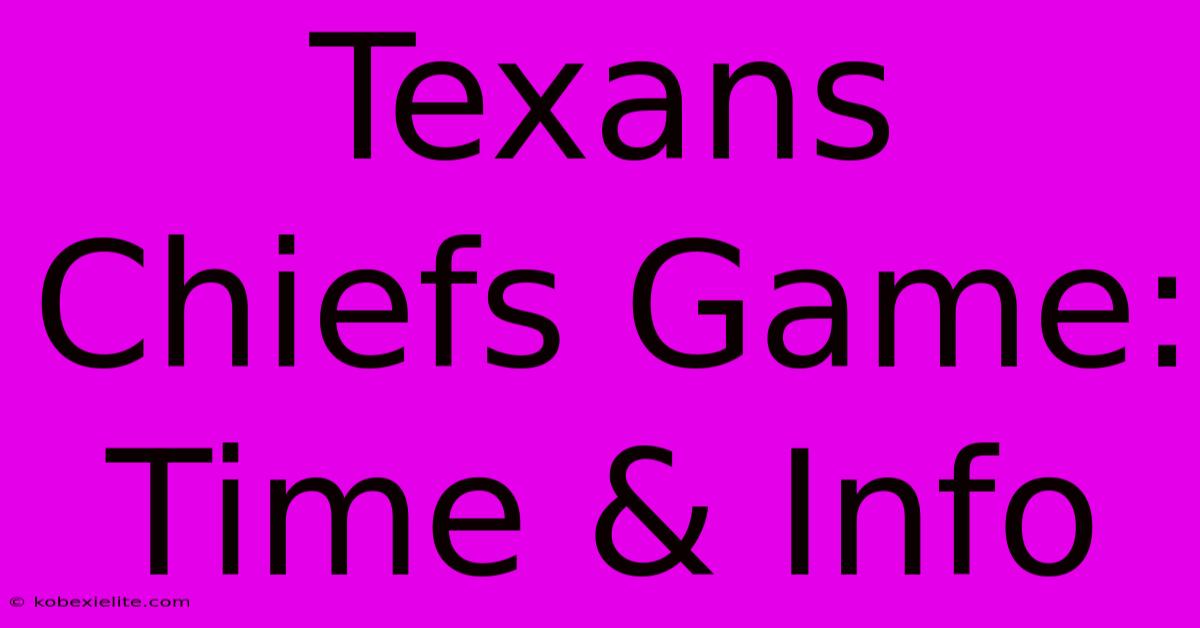 Texans Chiefs Game: Time & Info