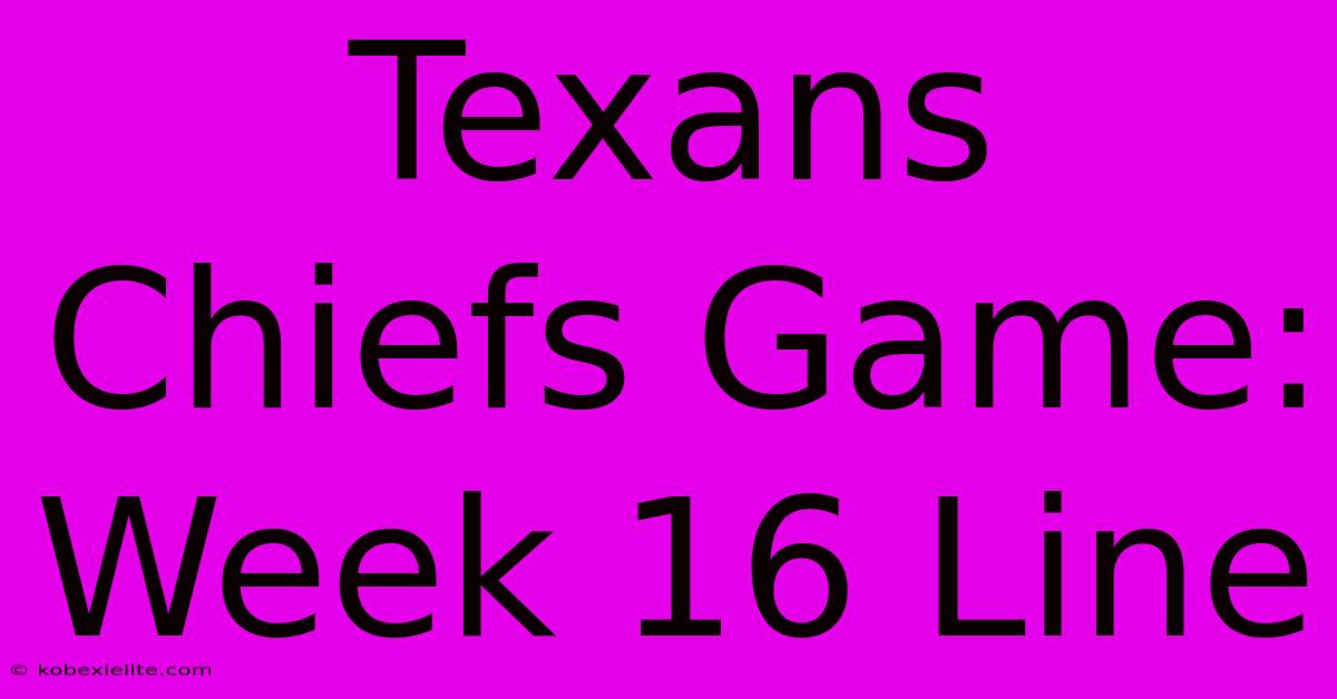 Texans Chiefs Game: Week 16 Line