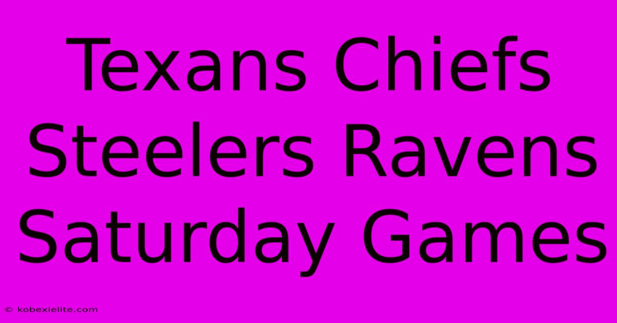 Texans Chiefs Steelers Ravens Saturday Games