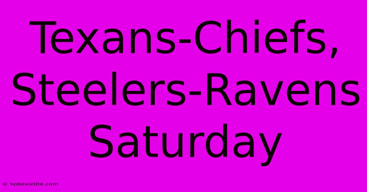 Texans-Chiefs, Steelers-Ravens Saturday