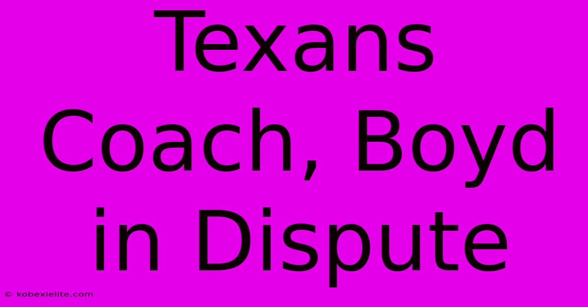 Texans Coach, Boyd In Dispute