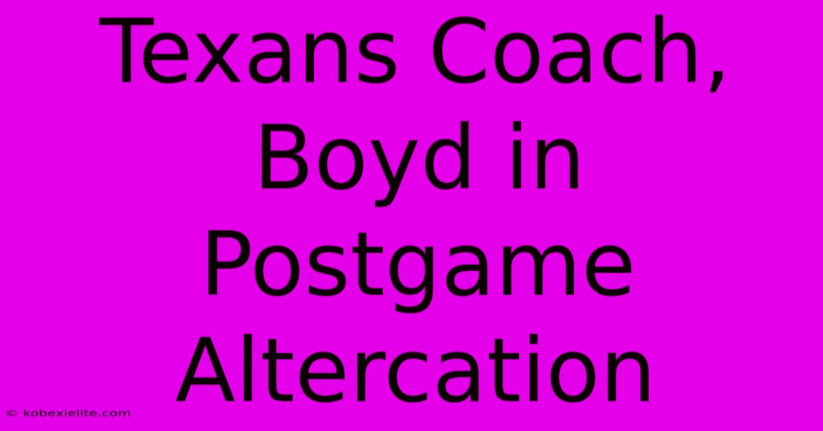 Texans Coach, Boyd In Postgame Altercation