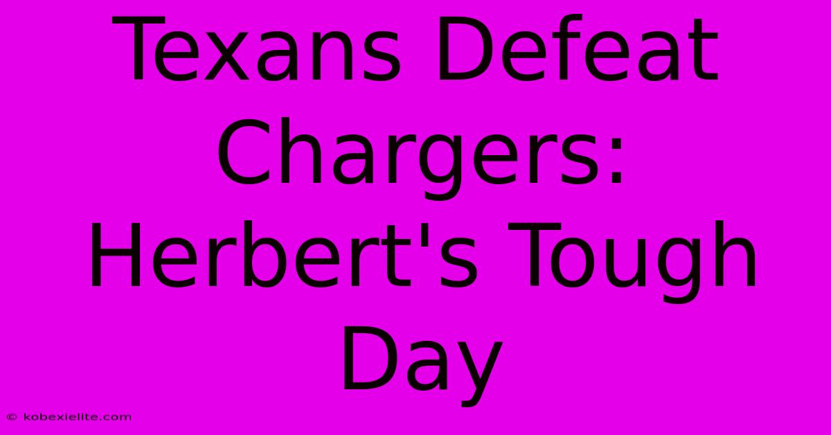 Texans Defeat Chargers: Herbert's Tough Day