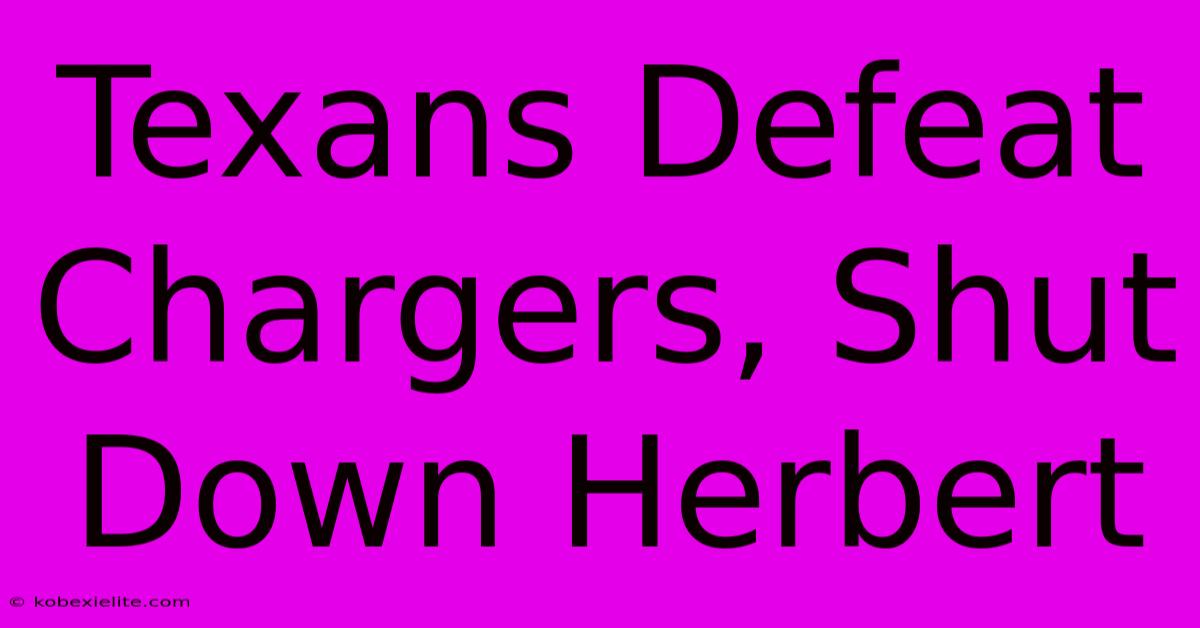 Texans Defeat Chargers, Shut Down Herbert