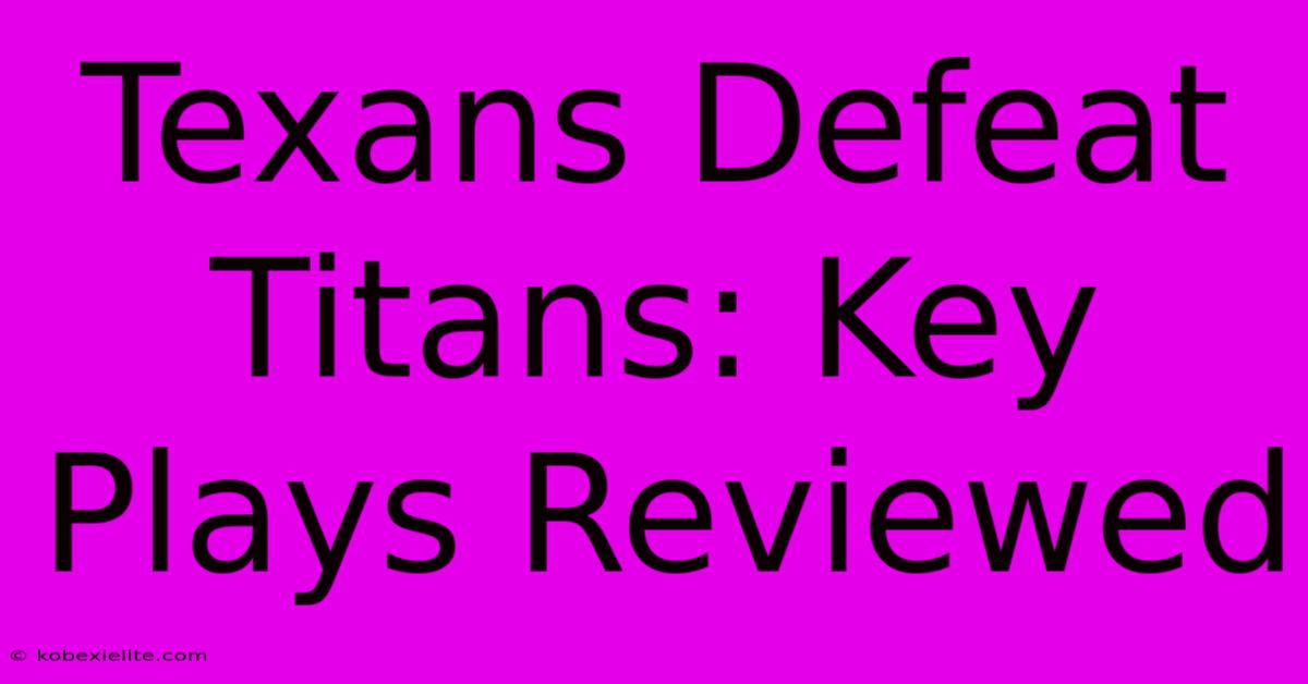 Texans Defeat Titans: Key Plays Reviewed