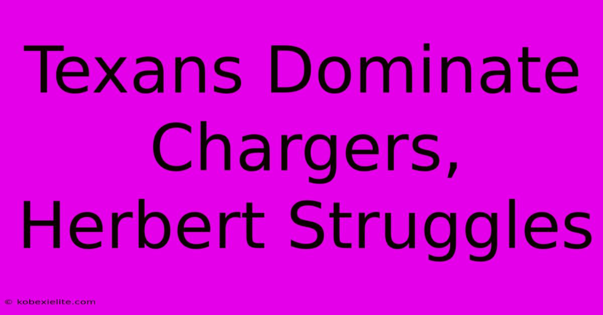 Texans Dominate Chargers, Herbert Struggles