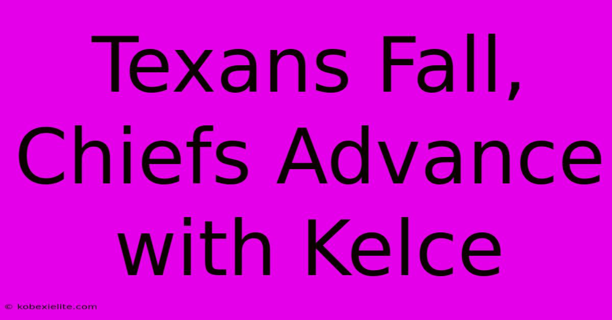 Texans Fall, Chiefs Advance With Kelce