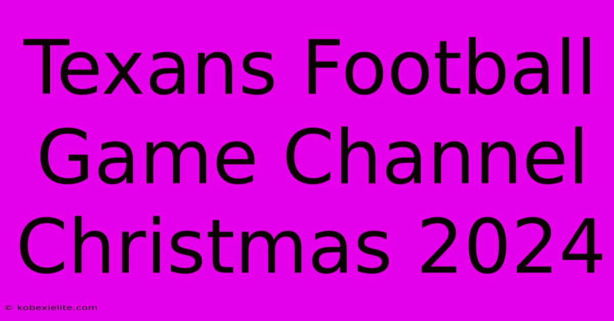 Texans Football Game Channel Christmas 2024