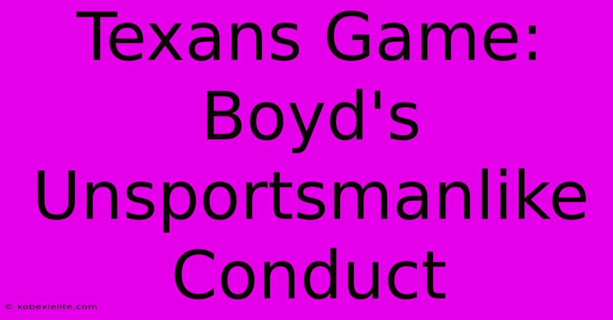 Texans Game: Boyd's Unsportsmanlike Conduct