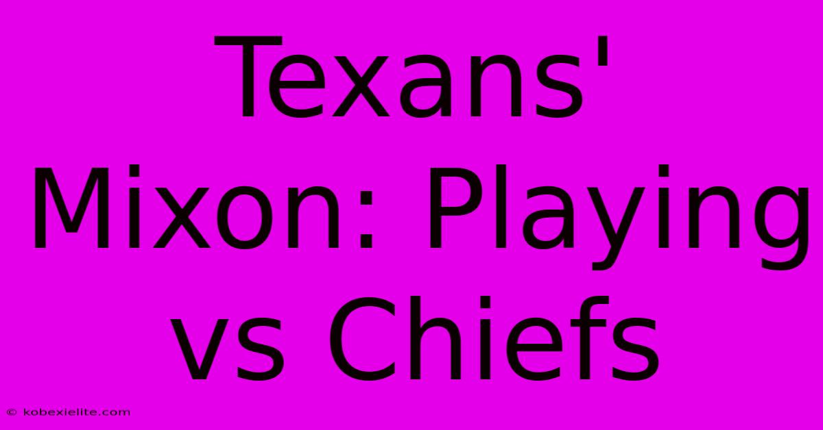 Texans' Mixon: Playing Vs Chiefs