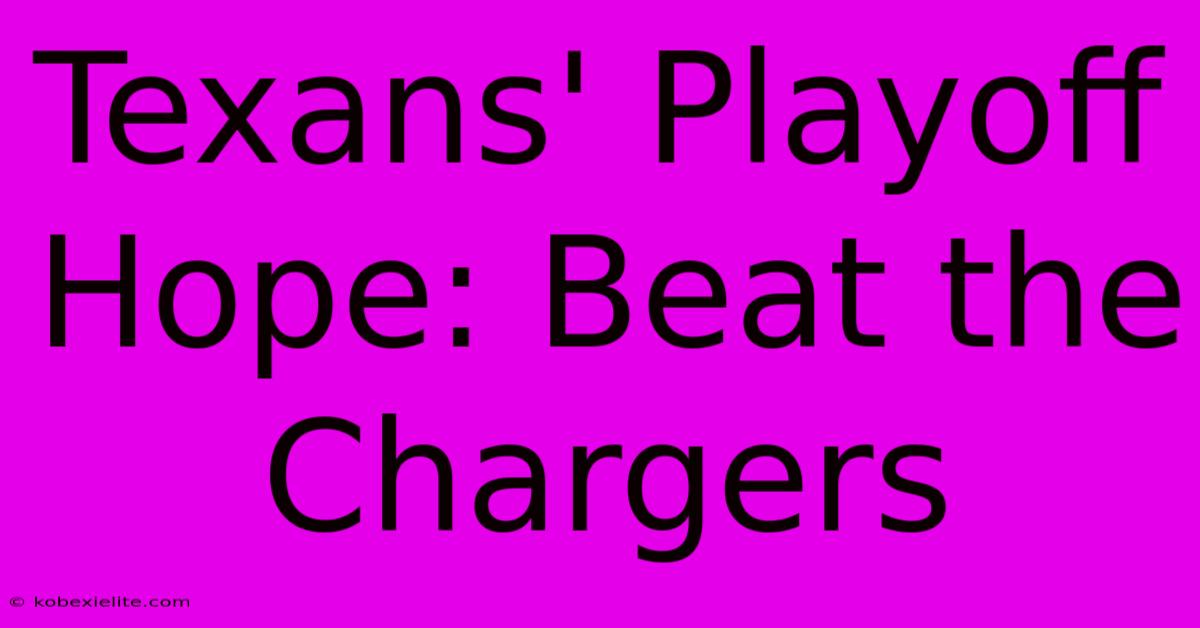 Texans' Playoff Hope: Beat The Chargers