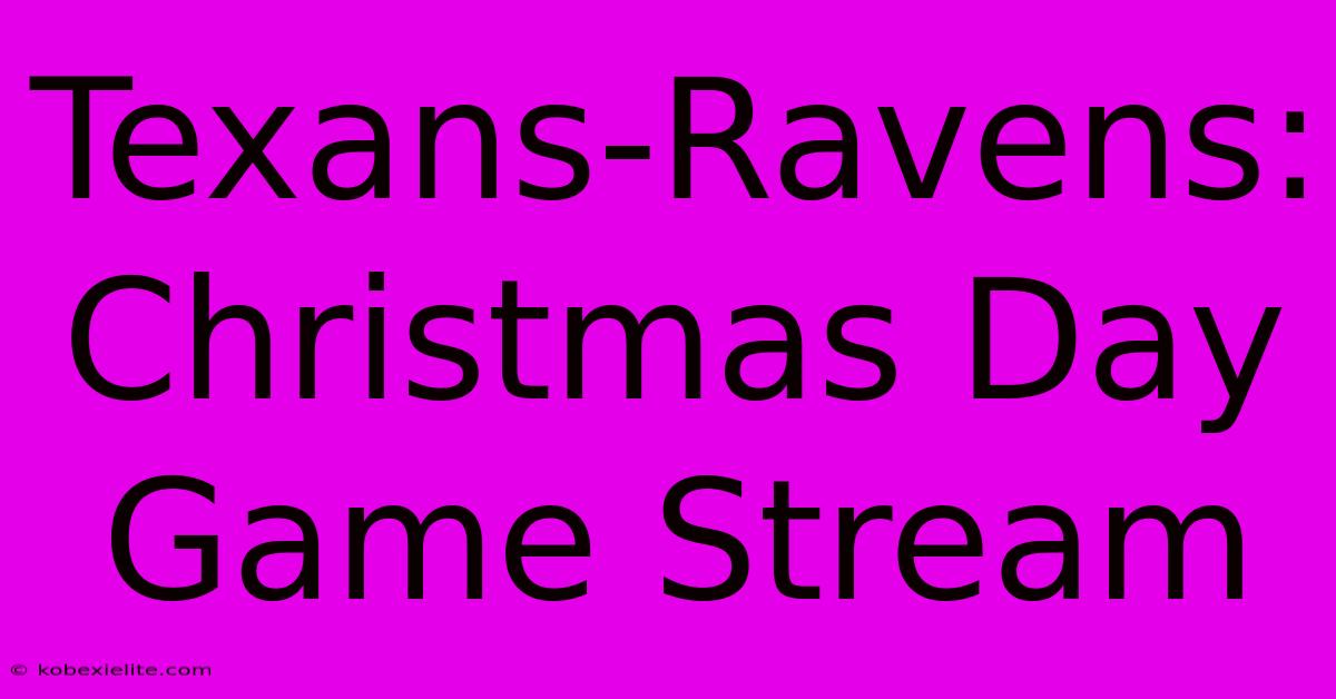 Texans-Ravens: Christmas Day Game Stream