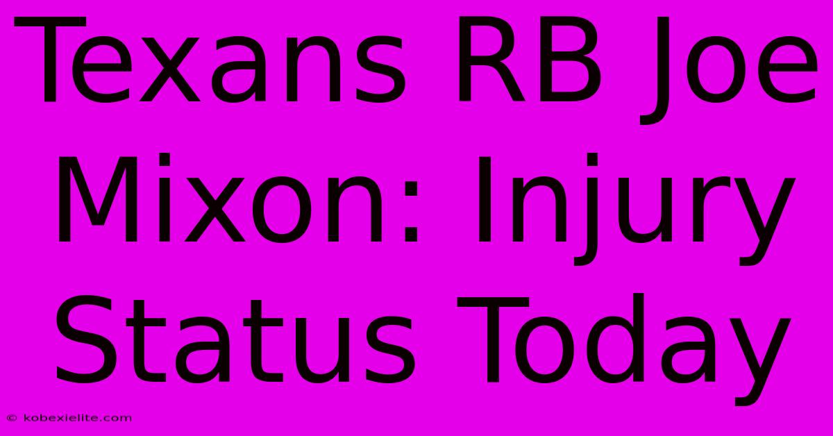 Texans RB Joe Mixon: Injury Status Today