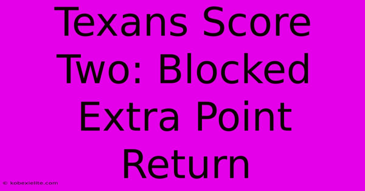 Texans Score Two: Blocked Extra Point Return