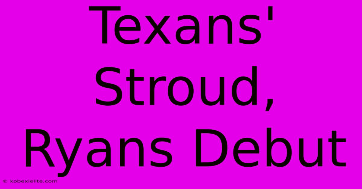 Texans' Stroud, Ryans Debut