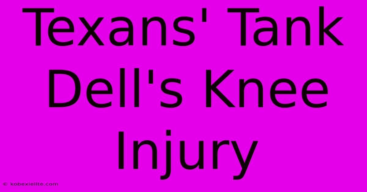 Texans' Tank Dell's Knee Injury