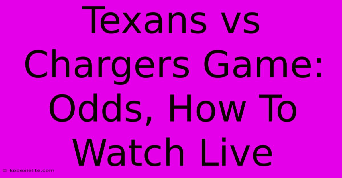 Texans Vs Chargers Game: Odds, How To Watch Live