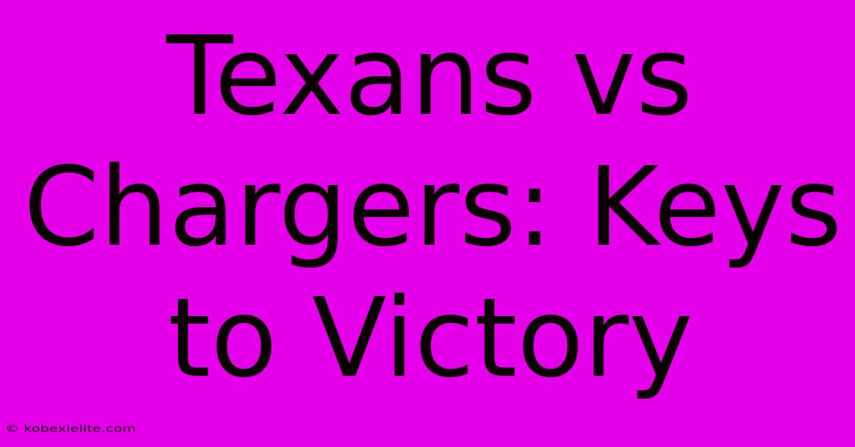 Texans Vs Chargers: Keys To Victory