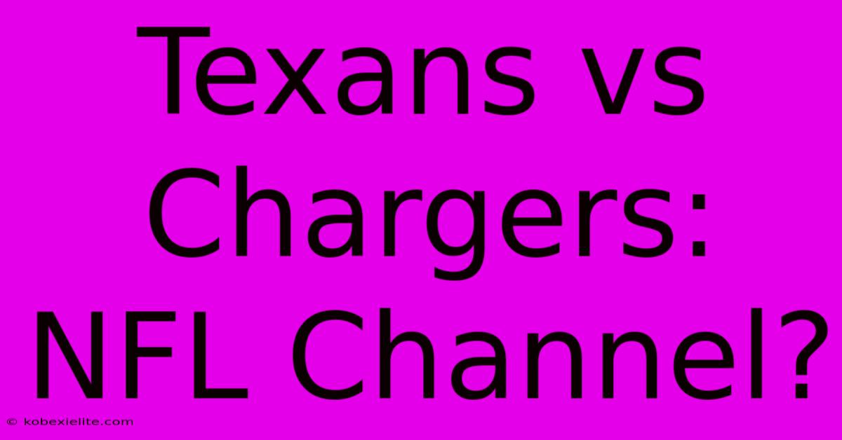 Texans Vs Chargers: NFL Channel?