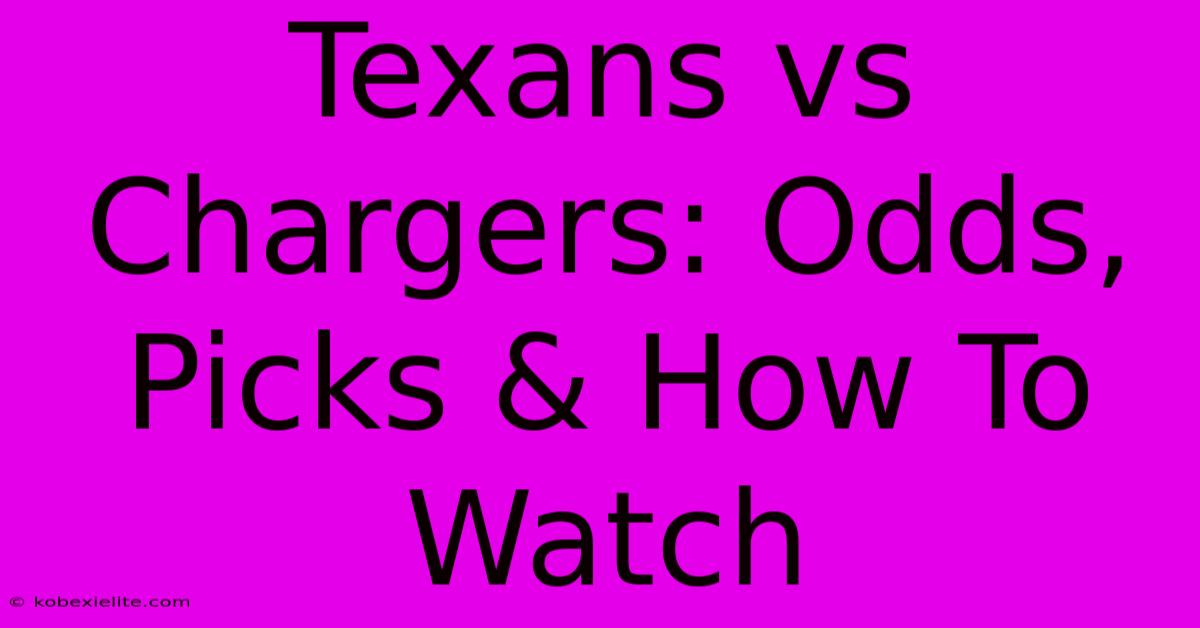 Texans Vs Chargers: Odds, Picks & How To Watch