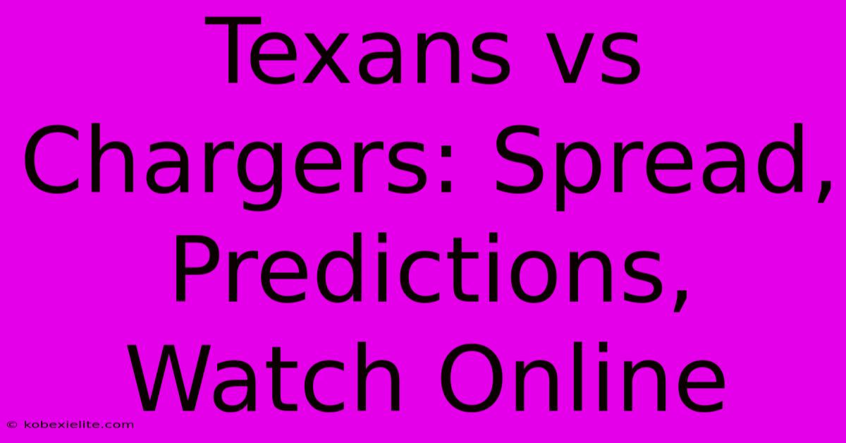 Texans Vs Chargers: Spread, Predictions, Watch Online