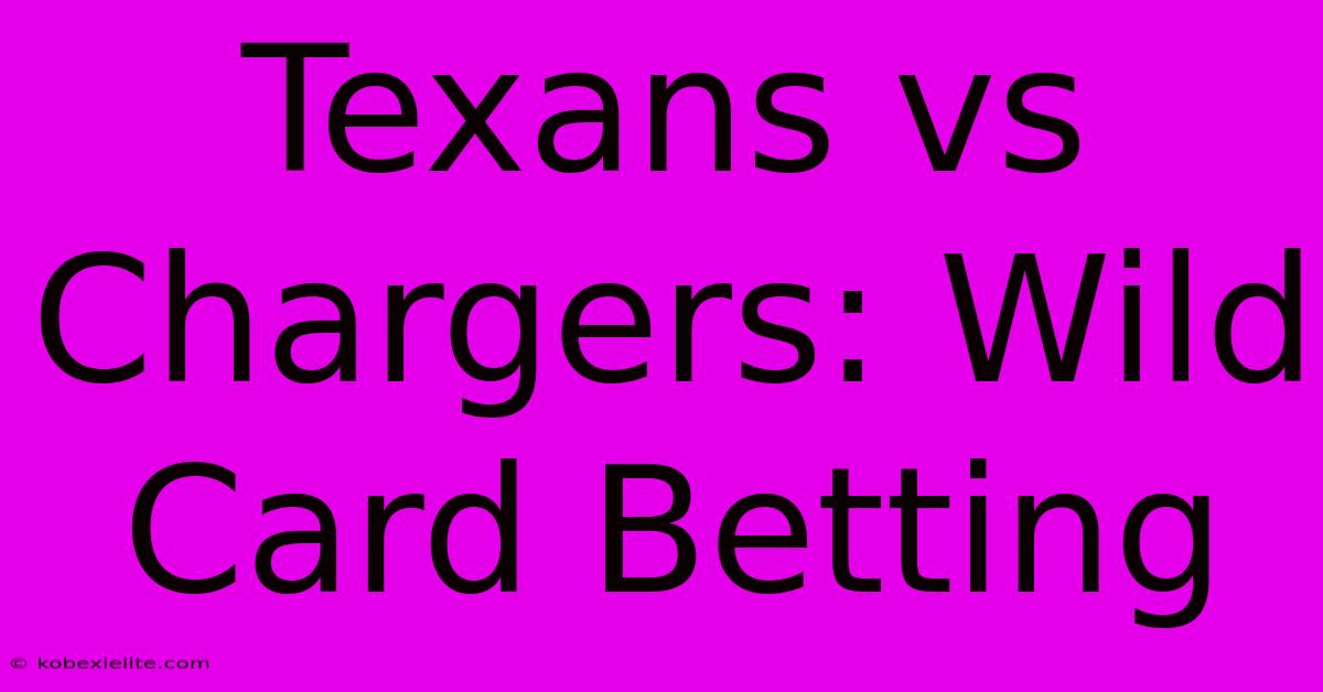 Texans Vs Chargers: Wild Card Betting