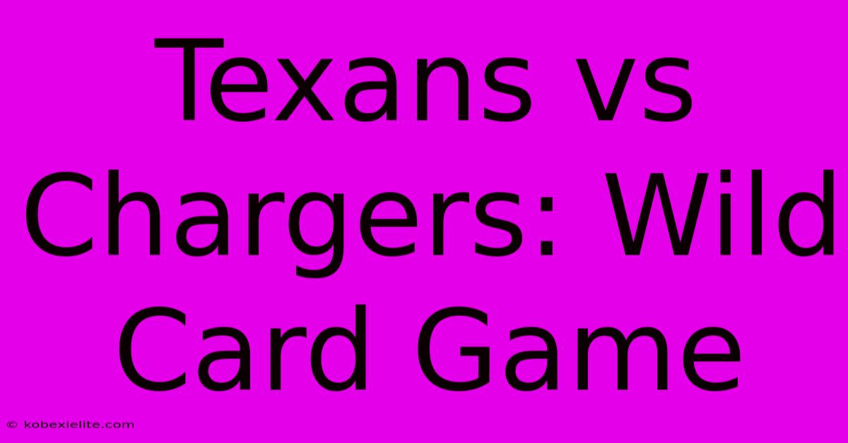 Texans Vs Chargers: Wild Card Game