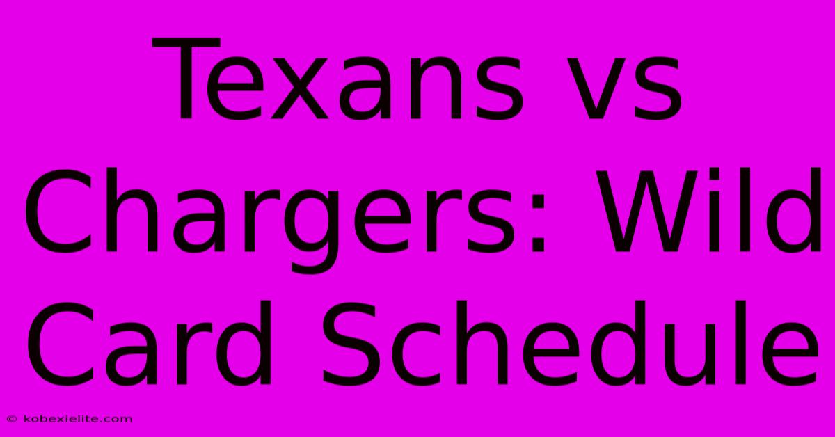 Texans Vs Chargers: Wild Card Schedule