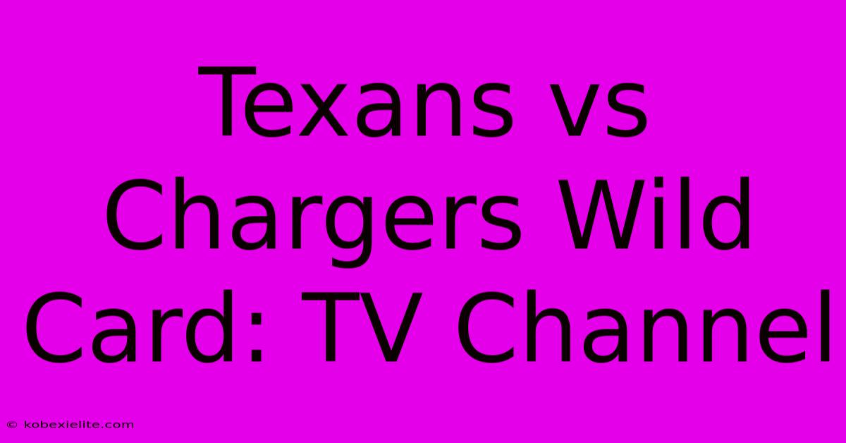 Texans Vs Chargers Wild Card: TV Channel