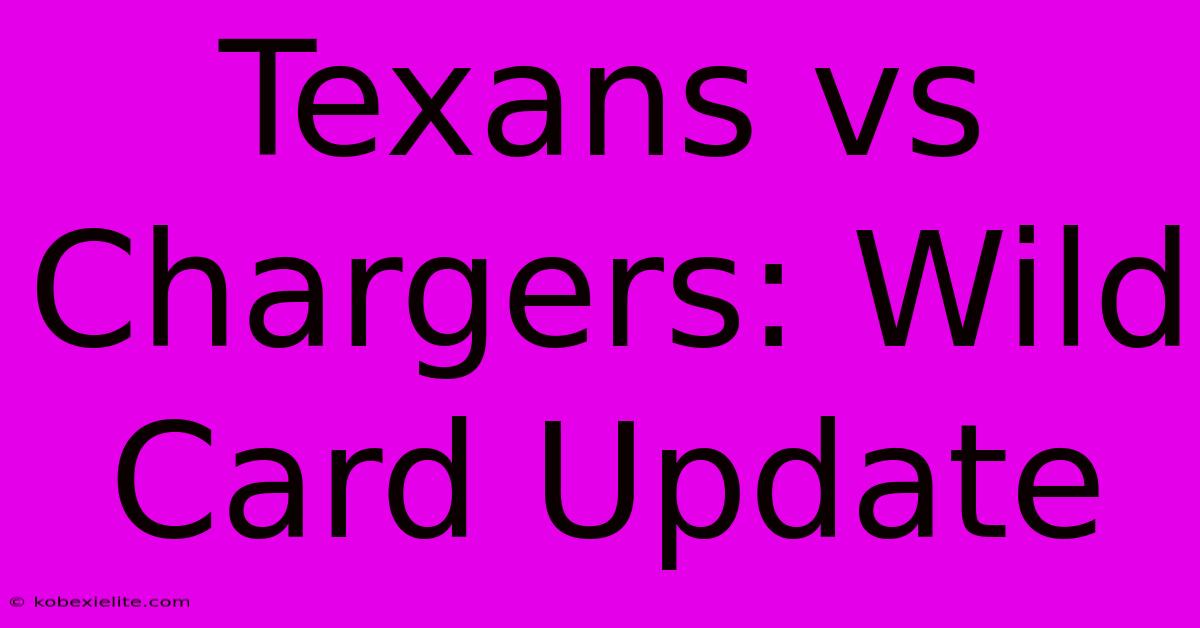 Texans Vs Chargers: Wild Card Update