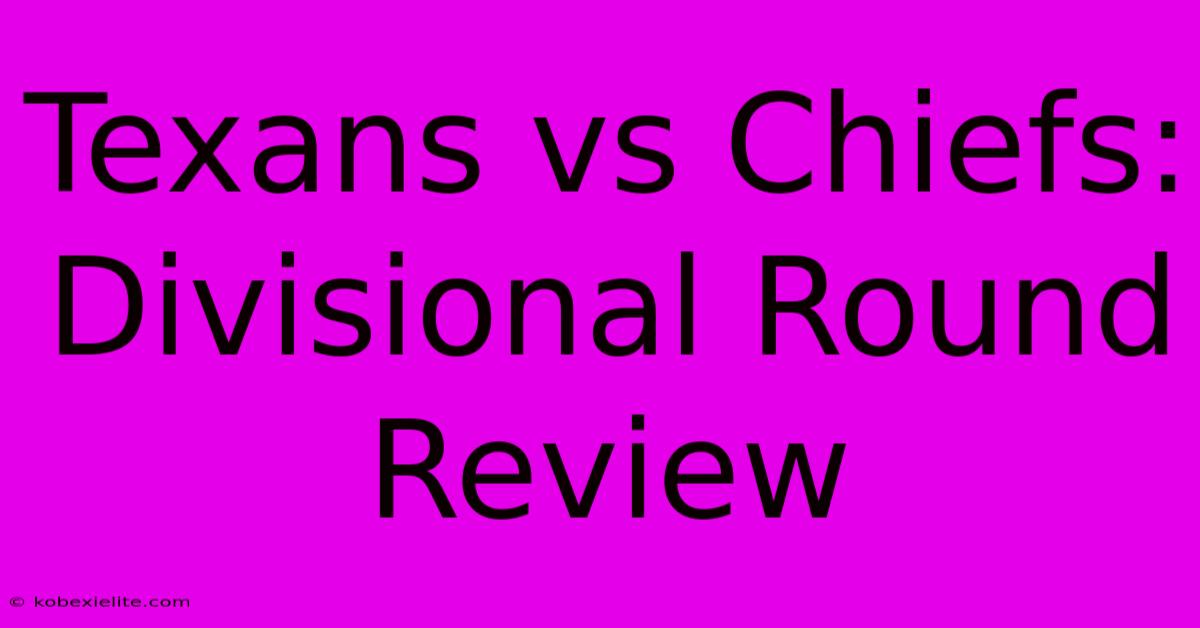 Texans Vs Chiefs: Divisional Round Review