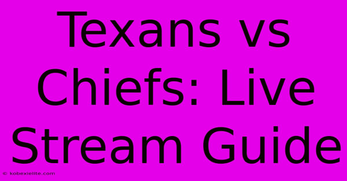 Texans Vs Chiefs: Live Stream Guide