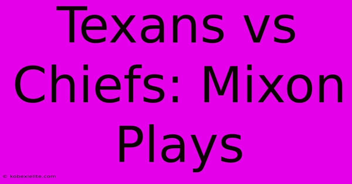 Texans Vs Chiefs: Mixon Plays