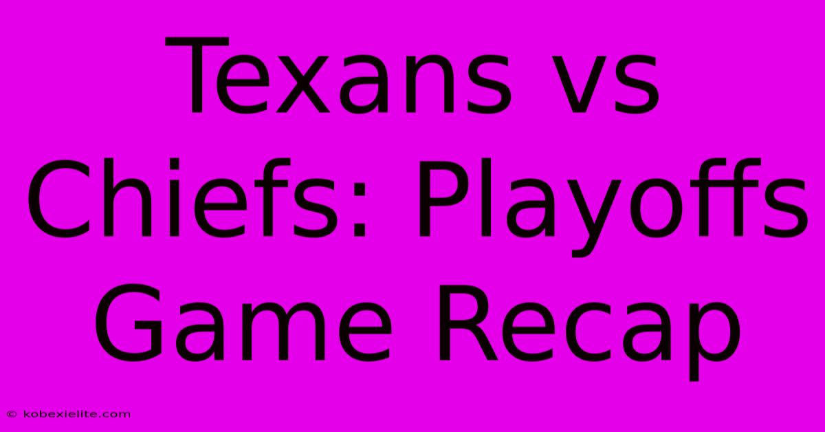 Texans Vs Chiefs: Playoffs Game Recap