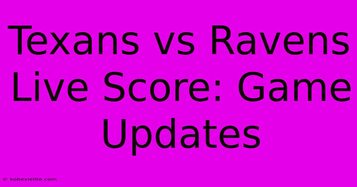 Texans Vs Ravens Live Score: Game Updates