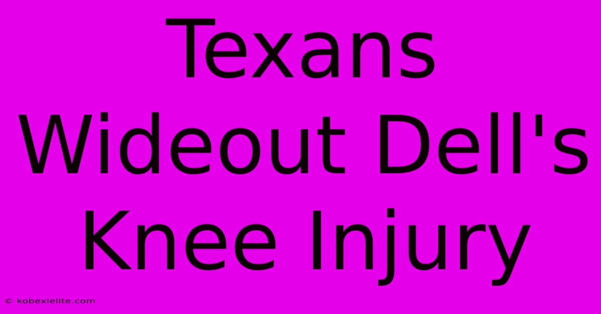 Texans Wideout Dell's Knee Injury