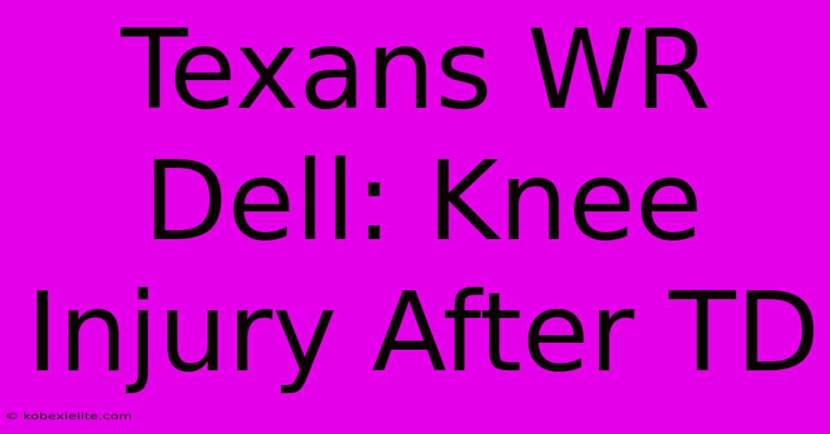 Texans WR Dell: Knee Injury After TD