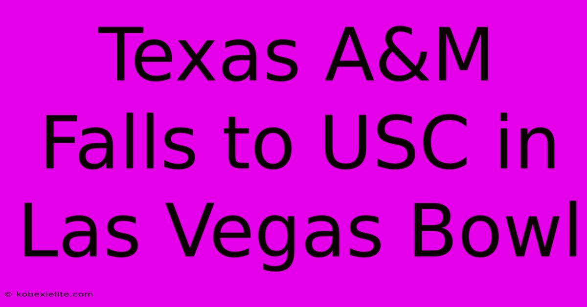 Texas A&M Falls To USC In Las Vegas Bowl