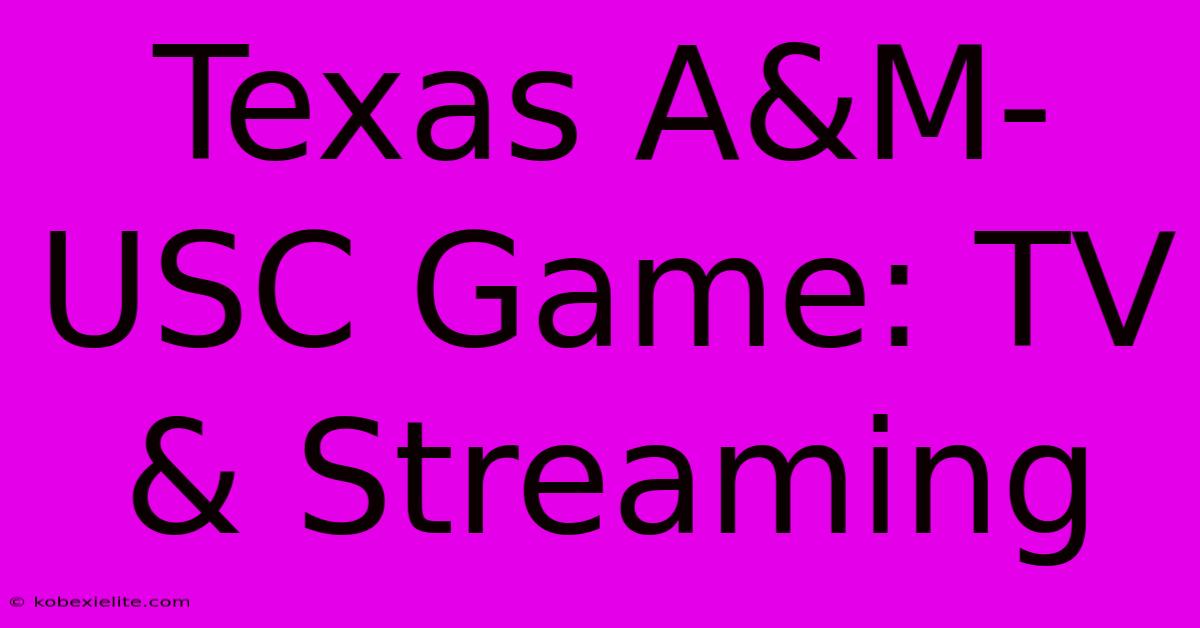 Texas A&M-USC Game: TV & Streaming