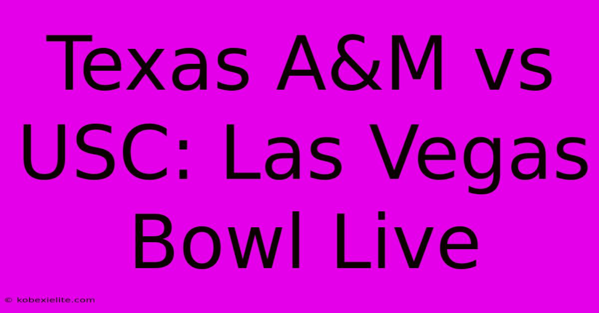 Texas A&M Vs USC: Las Vegas Bowl Live