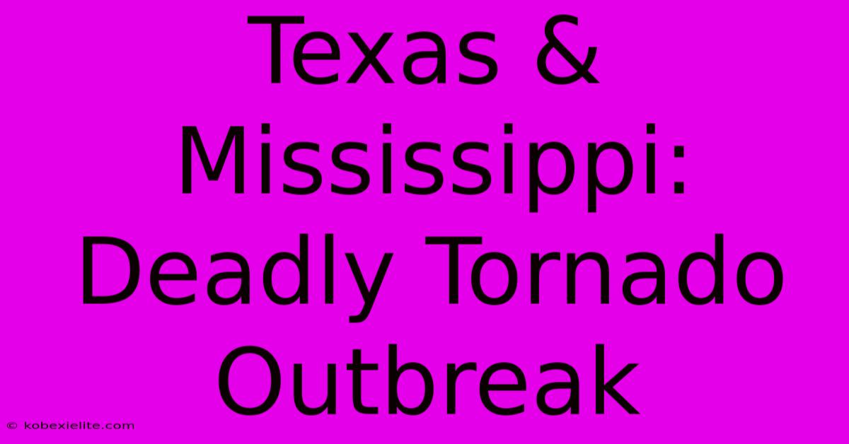 Texas & Mississippi: Deadly Tornado Outbreak