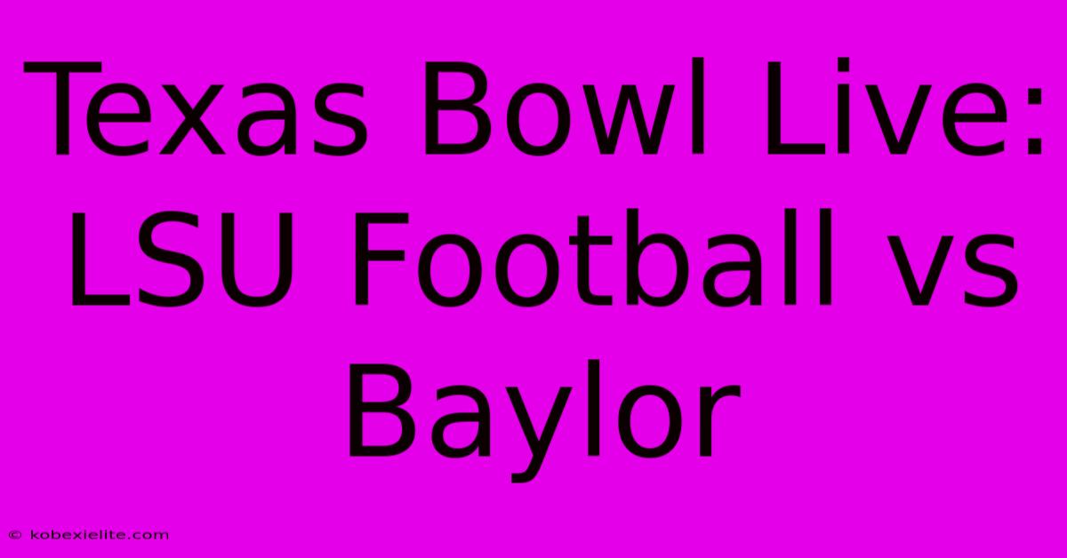 Texas Bowl Live: LSU Football Vs Baylor