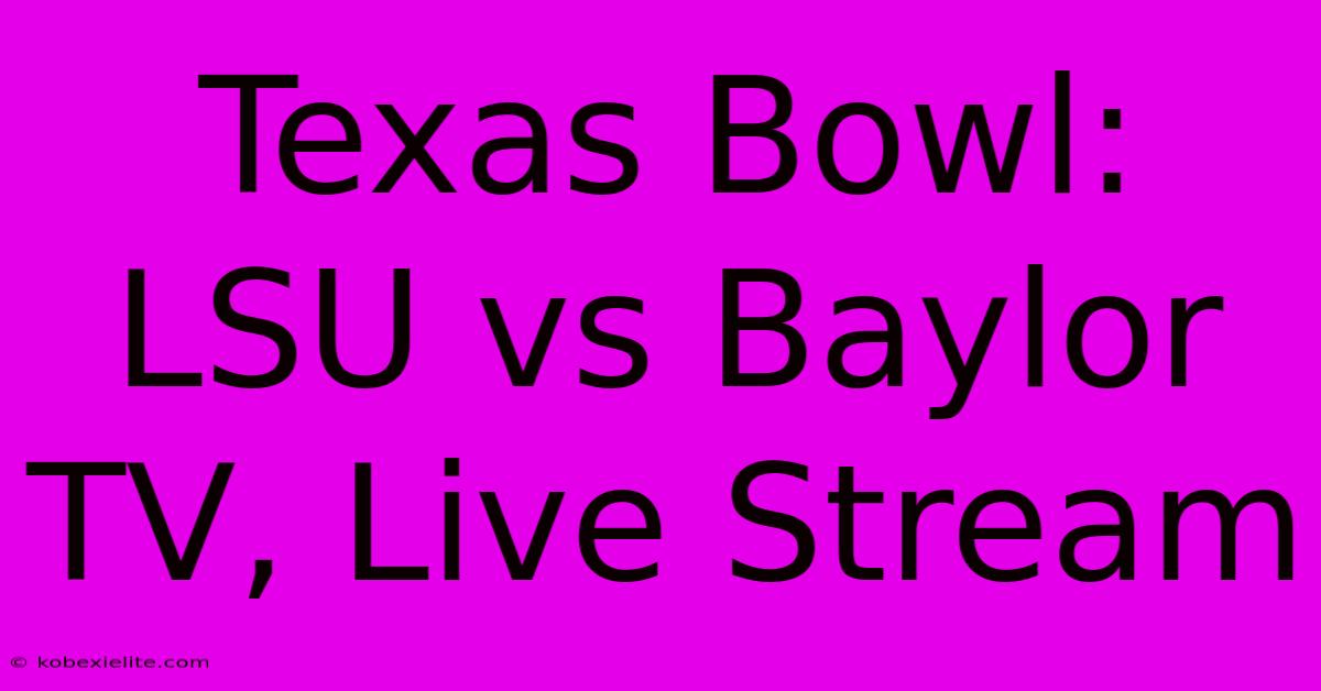 Texas Bowl: LSU Vs Baylor TV, Live Stream